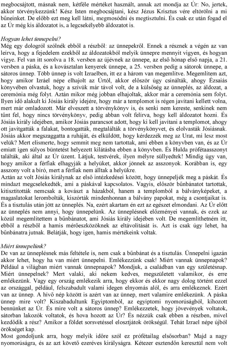 Még egy dologról szólnék ebből a részből: az ünnepekről. Ennek a résznek a végén az van leírva, hogy a fejedelem ezekből az áldozatokból melyik ünnepre mennyit vigyen, és hogyan vigye.