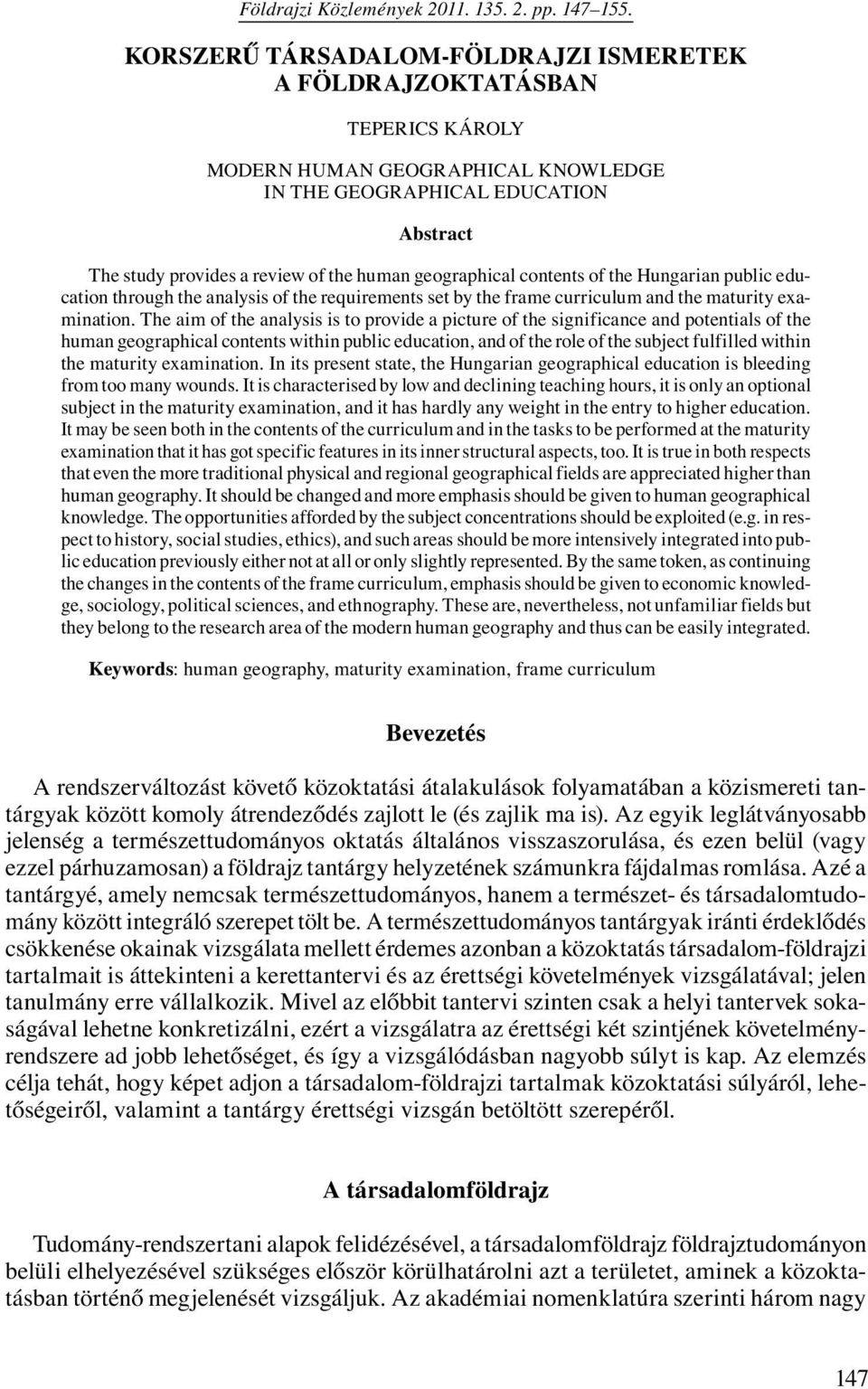 geographical contents of the Hungarian public education through the analysis of the requirements set by the frame curriculum and the maturity examination.