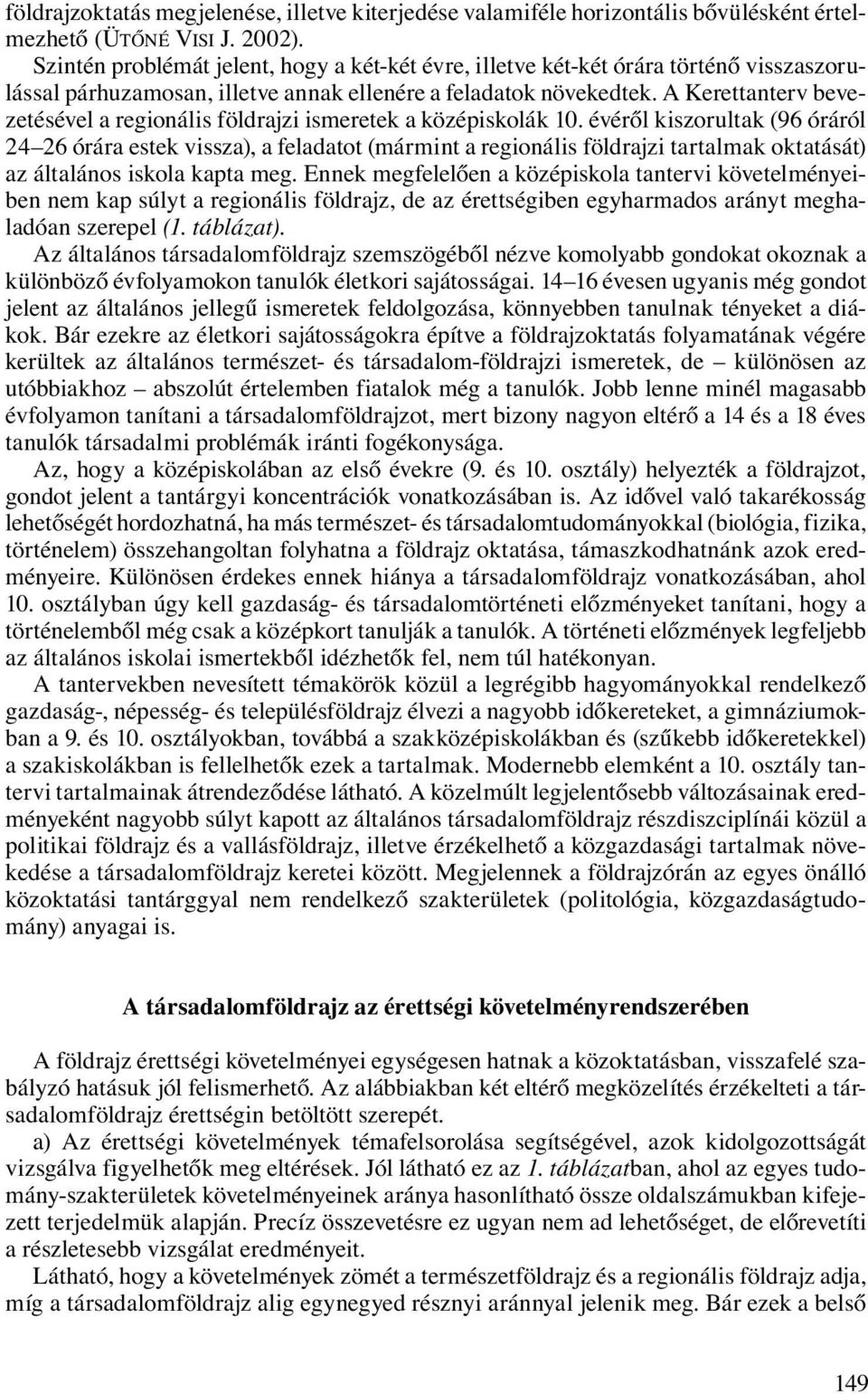 A Kerettanterv bevezetésével a regionális földrajzi ismeretek a középiskolák 10.