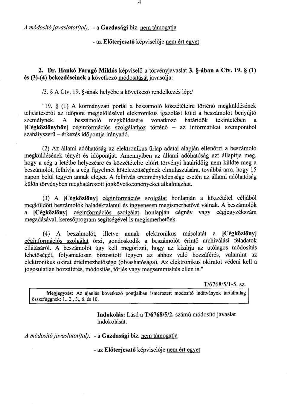 A beszámoló megküldésére vonatkozó határid ők tekintetében a [Cégközlönyhöz] céginformációs szolgálathoz történ ő az informatikai szempontból szabályszerű érkezés időpontja irányadó.