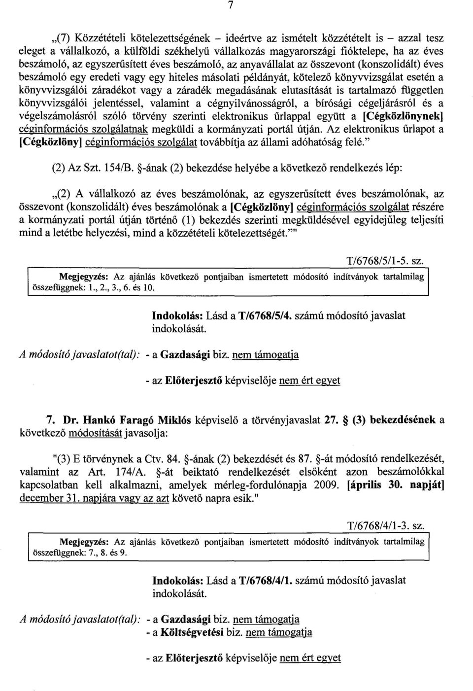 vagy a záradék megadásának elutasítását is tartalmazó függetle n könyvvizsgálói jelentéssel, valamint a cégnyilvánosságról, a bírósági cégeljárásról és a végelszámolásról szóló törvény szerinti