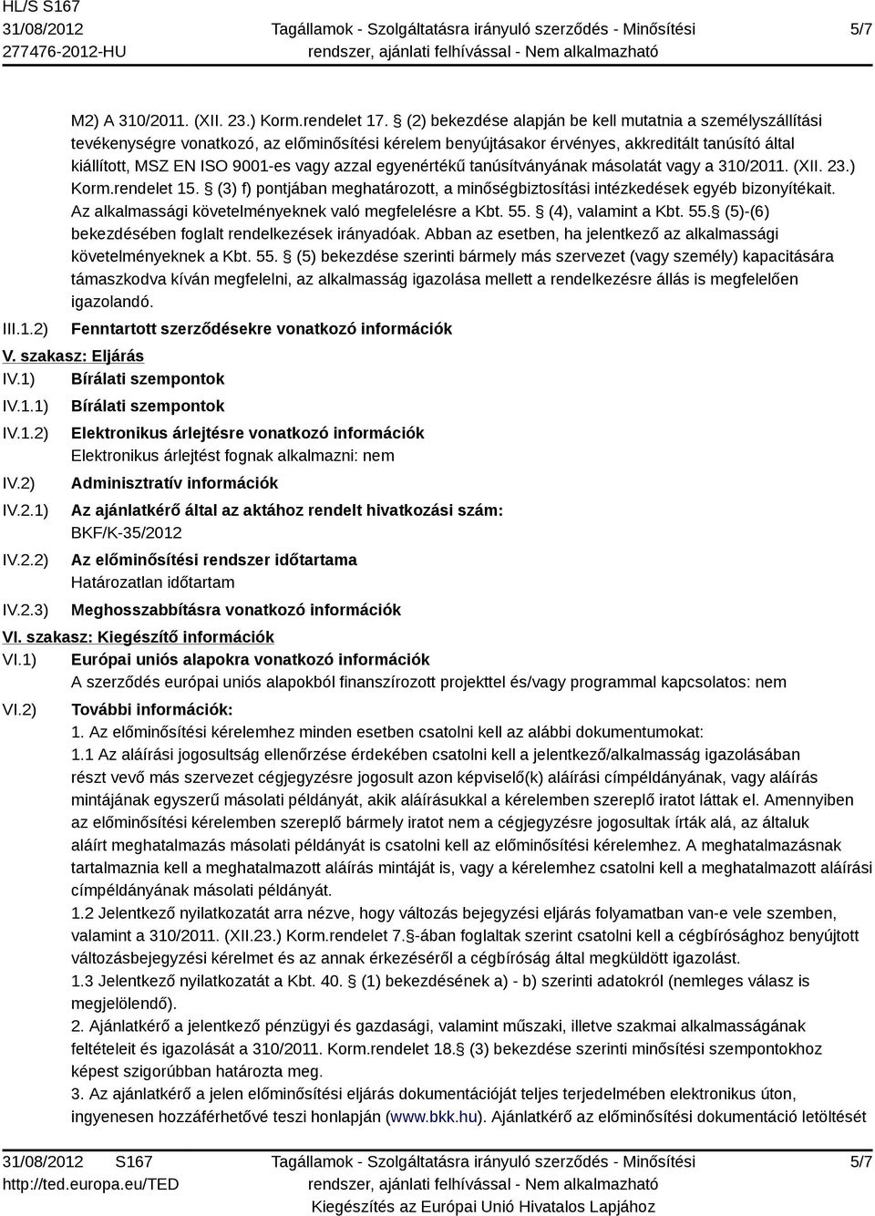 azzal egyenértékű tanúsítványának másolatát vagy a 310/2011. (XII. 23.) Korm.rendelet 15. (3) f) pontjában meghatározott, a minőségbiztosítási intézkedések egyéb bizonyítékait.