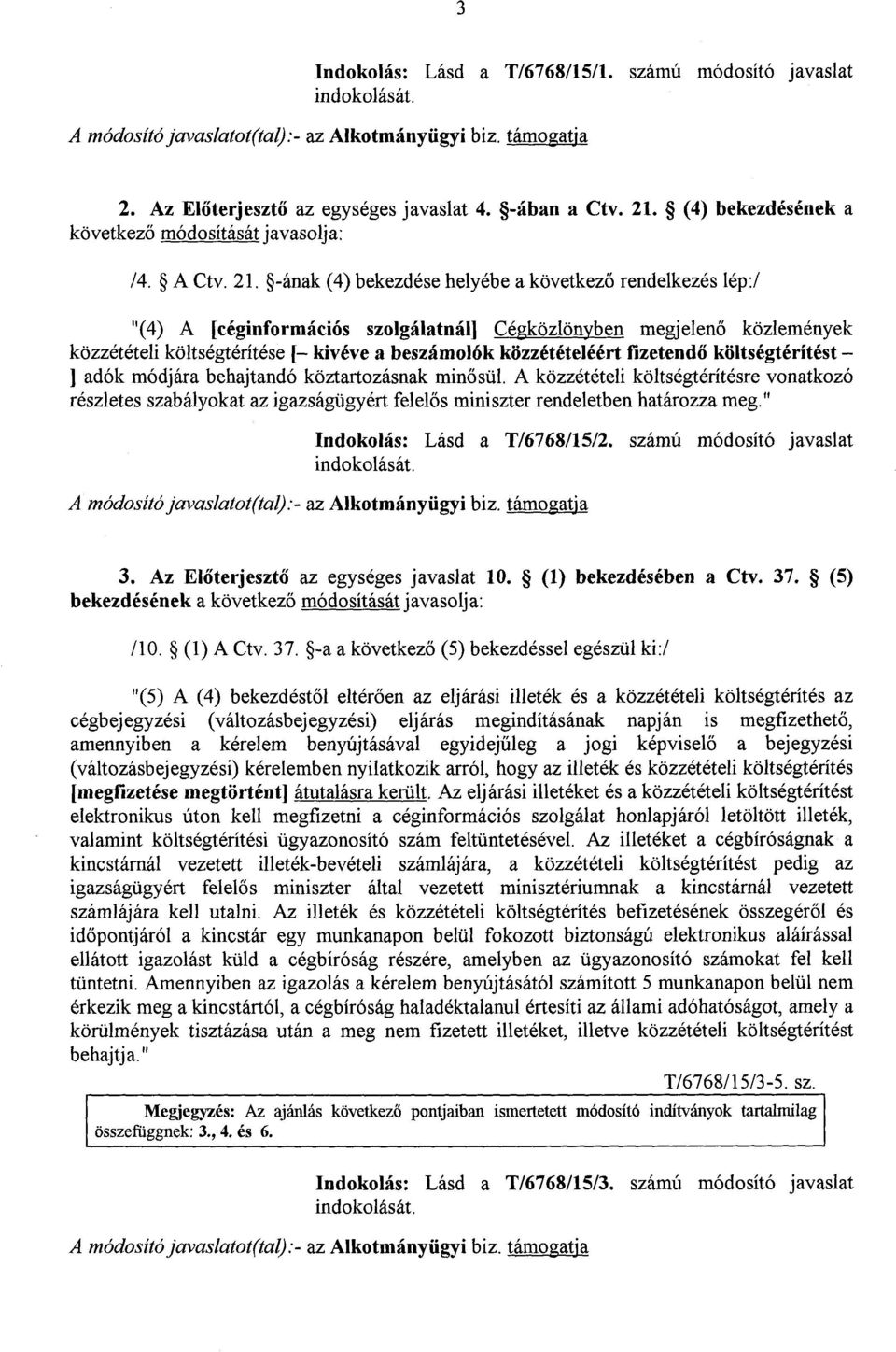 -ának (4) bekezdése helyébe a következő rendelkezés lép :/ "(4) A [céginformációs szolgálatnál] Cégközlönyben megjelenő közleménye k közzétételi költségtérítése [ kivéve a beszámolók közzétételéért