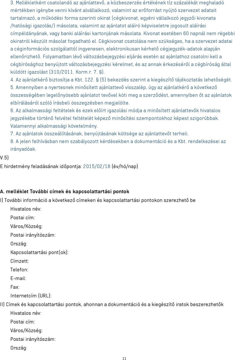 aláírási kartonjának másolata. Kivonat esetében 60 napnál nem régebbi okiratról készült másolat fogadható el.