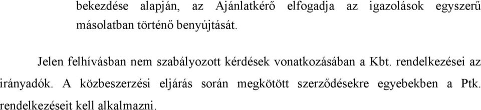 Jelen felhívásban nem szabályozott kérdések vonatkozásában a Kbt.