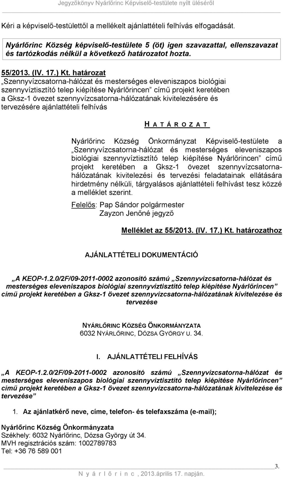 határozat Szennyvízcsatorna-hálózat és mesterséges eleveniszapos biológiai szennyvíztisztító telep kiépítése Nyárlőrincen című projekt keretében a Gksz-1 övezet szennyvízcsatorna-hálózatának