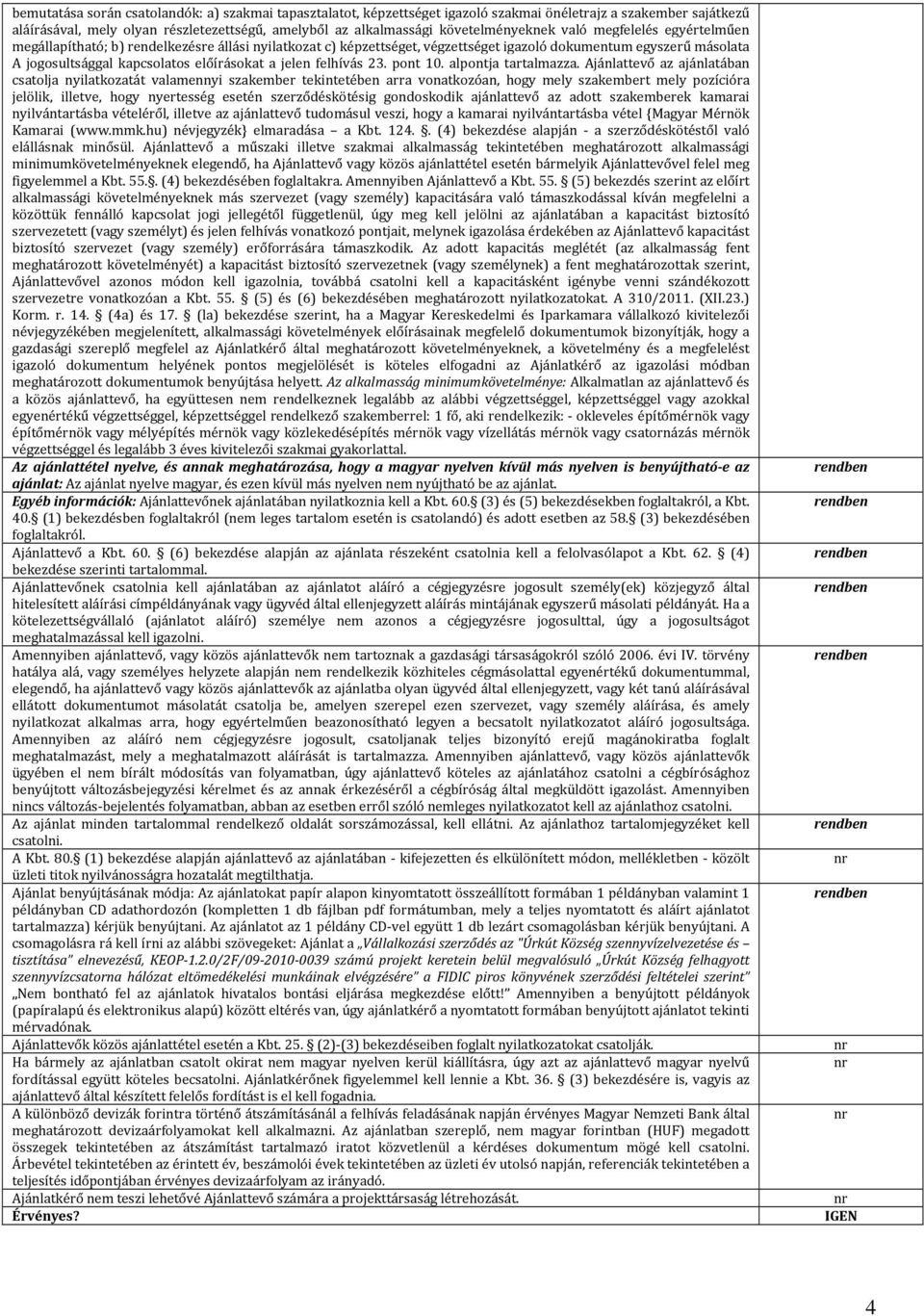 előírásokat a jelen felhívás 23. pont 10. alpontja tartalmazza.