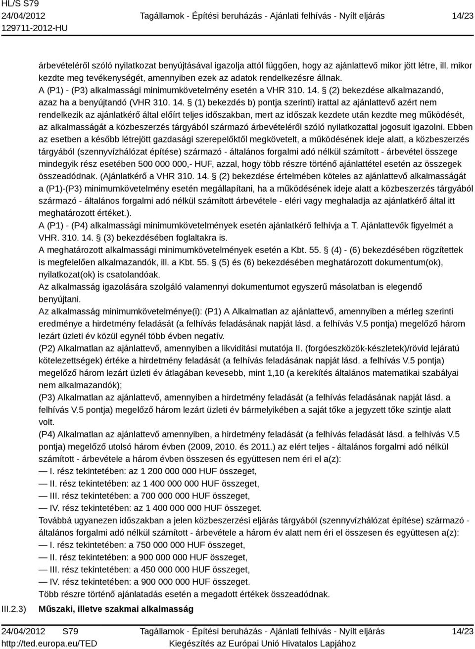 (2) bekezdése alkalmazandó, azaz ha a benyújtandó (VHR 310. 14.