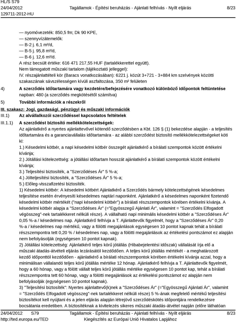 közút 3+721-3+884 km szelvények közötti szakaszának sávszélességen kívüli aszfaltozása, 350 m² felületen 4) A szerződés időtartamára vagy kezdetére/befejezésére vonatkozó különböző időpontok