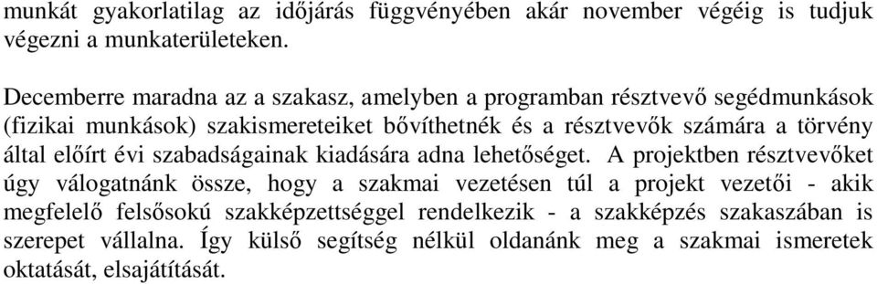 törvény által előírt évi szabadságainak kiadására adna lehetőséget.