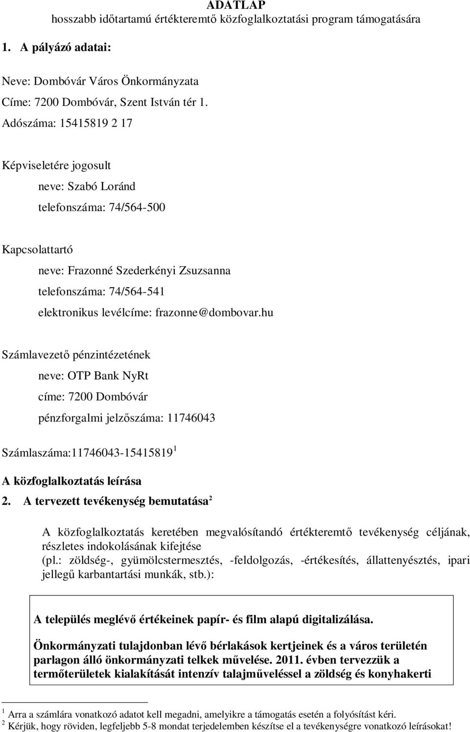 frazonne@dombovar.hu Számlavezető pénzintézetének neve: OTP Bank NyRt címe: 7200 Dombóvár pénzforgalmi jelzőszáma: 11746043 Számlaszáma:11746043-15415819 1 A közfoglalkoztatás leírása 2.