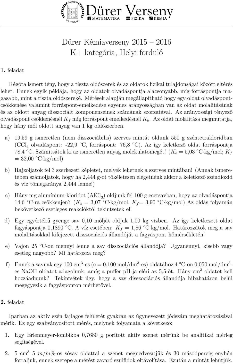 Mérések alapján megállapítható hogy egy oldat olvadáspontcsökkenése valamint forráspont-emelkedése egyenes arányosságban van az oldat molalitásának és az oldott anyag disszociált komponenseinek