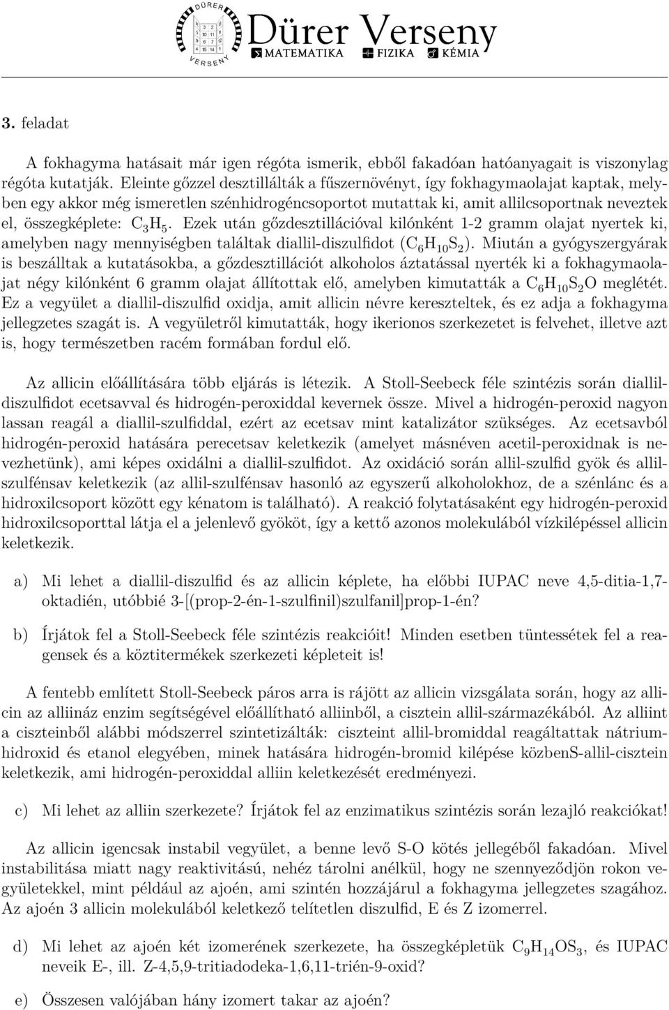 Ezek után gőzdesztillációval kilónként 1-2 gramm olajat nyertek ki, amelyben nagy mennyiségben találtak diallil-diszulfidot (C 6 H 10 S 2 ).