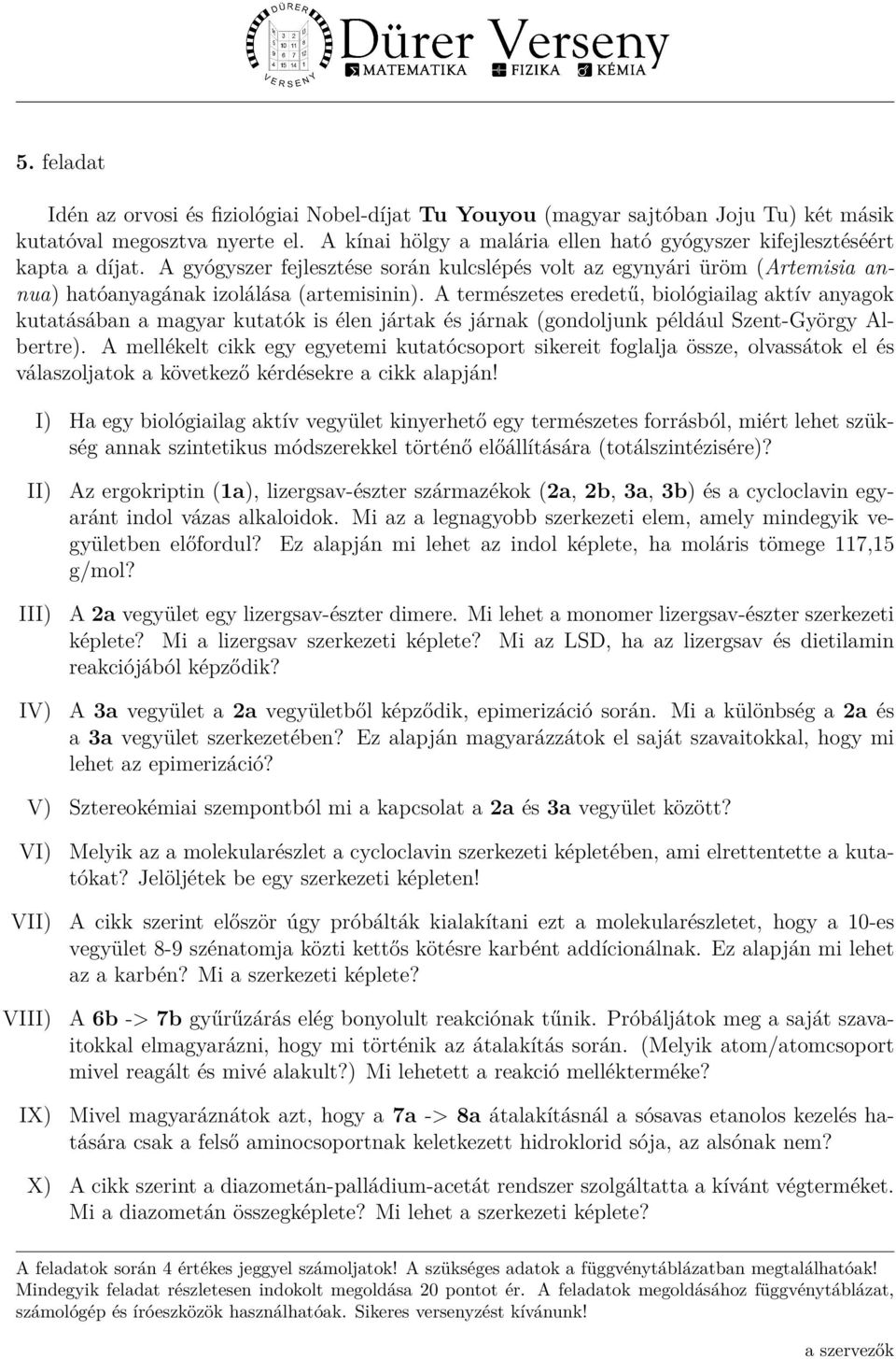 A természetes eredetű, biológiailag aktív anyagok kutatásában a magyar kutatók is élen jártak és járnak (gondoljunk például Szent-György Albertre).