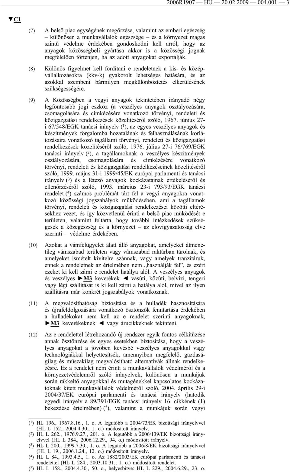 közösségbeli gyártása akkor is a közösségi jognak megfelelően történjen, ha az adott anyagokat exportálják.