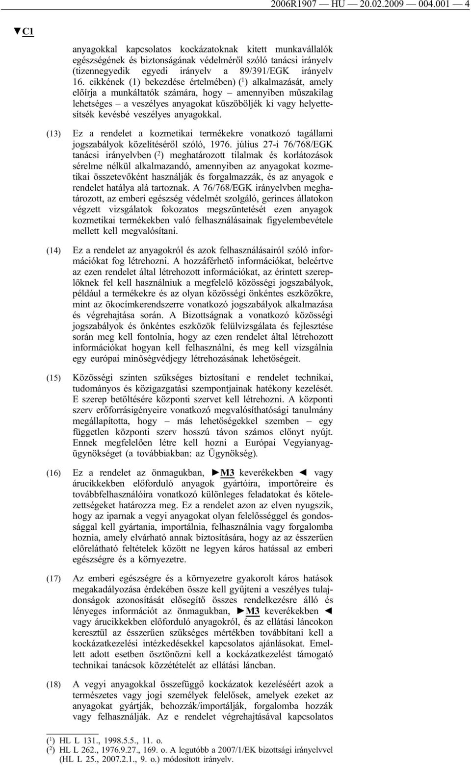 cikkének (1) bekezdése értelmében) ( 1 ) alkalmazását, amely előírja a munkáltatók számára, hogy amennyiben műszakilag lehetséges a veszélyes anyagokat küszöböljék ki vagy helyettesítsék kevésbé