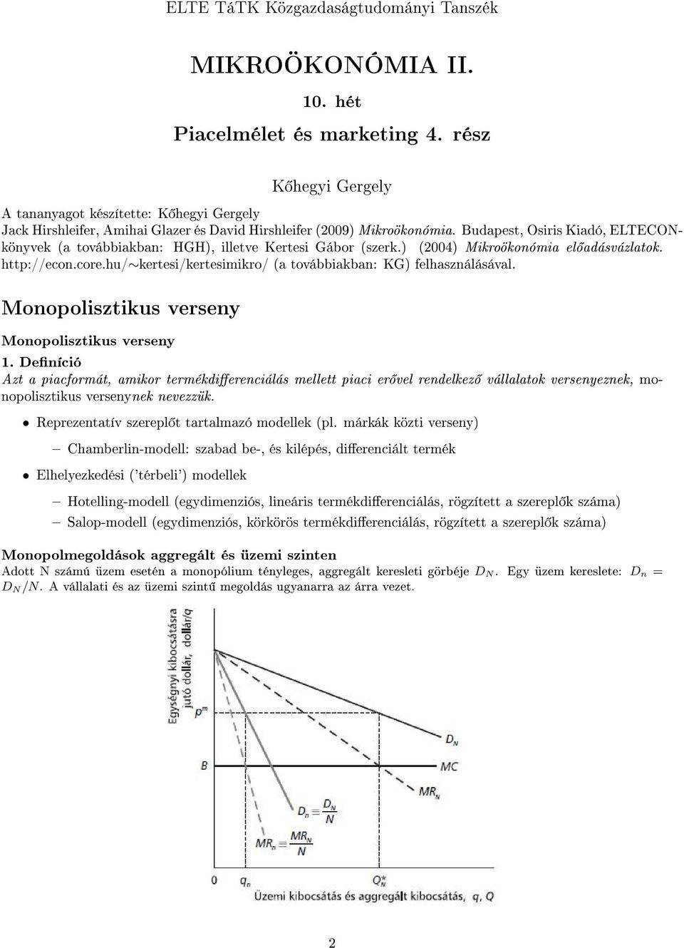 Budapest, Osiris Kiadó, ELTECONkönyvek (a továbbiakban: HGH), illetve Kertesi Gábor (szerk.) (2004) Mikroökonómia el adásvázlatok. http://econ.core.