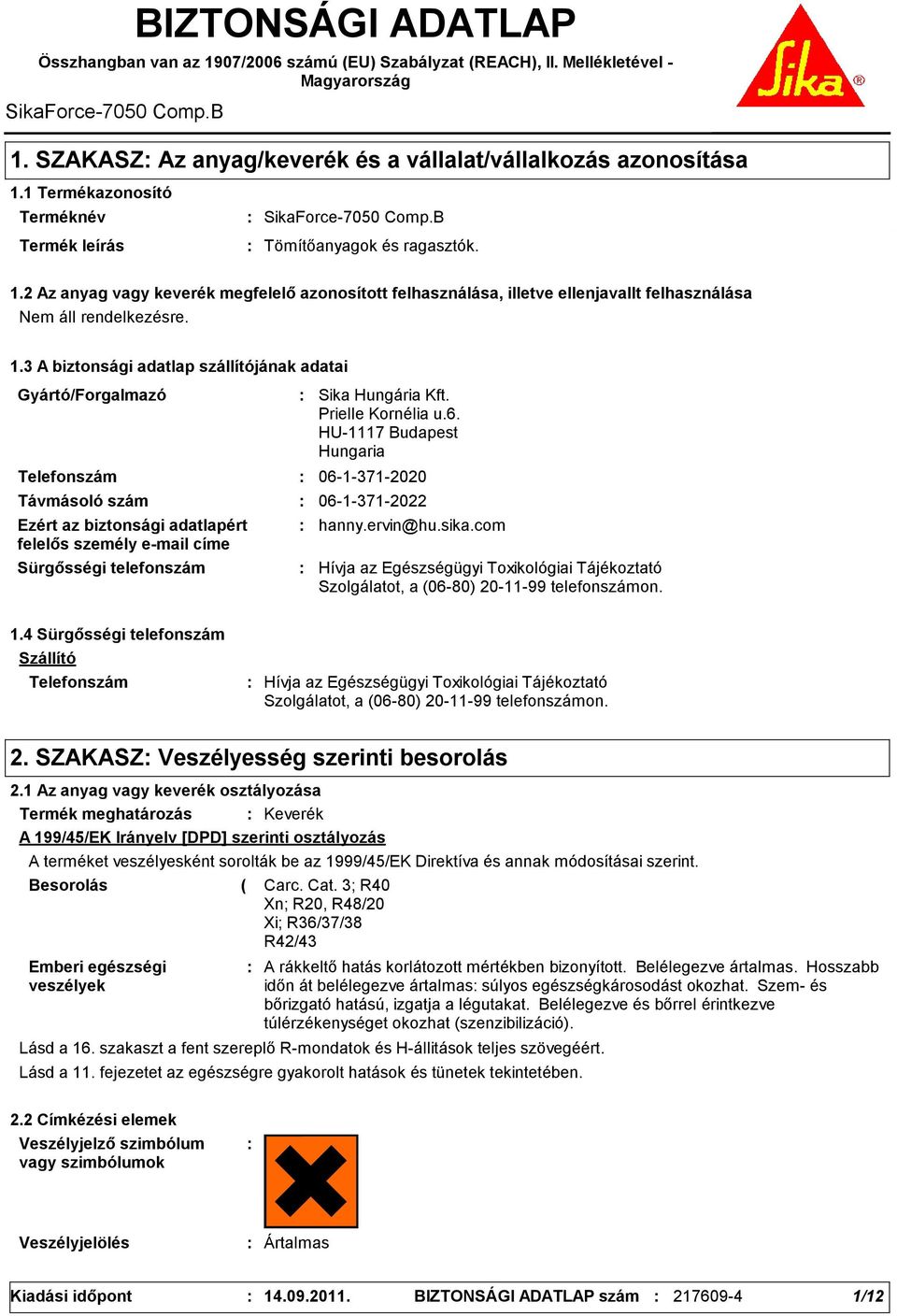 3 A biztonsági adatlap szállítójának adatai Gyártó/Forgalmazó Telefonszám Sürgősségi telefonszám Sika Hungária Kft. Prielle Kornélia u.6.