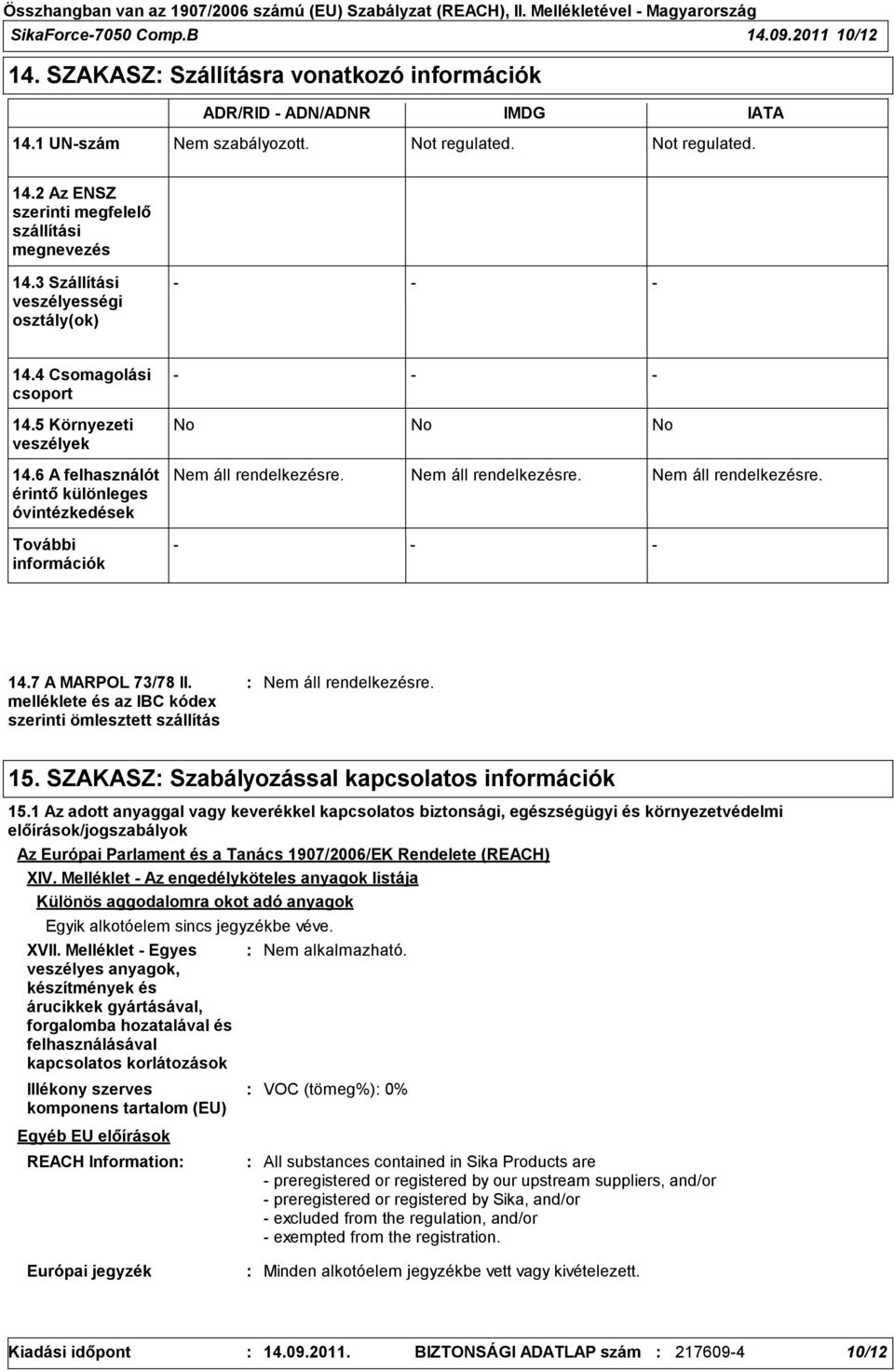 7 A MARPOL 73/78 II. melléklete és az IBC kódex szerinti ömlesztett szállítás 15. SZAKASZ Szabályozással kapcsolatos információk 15.