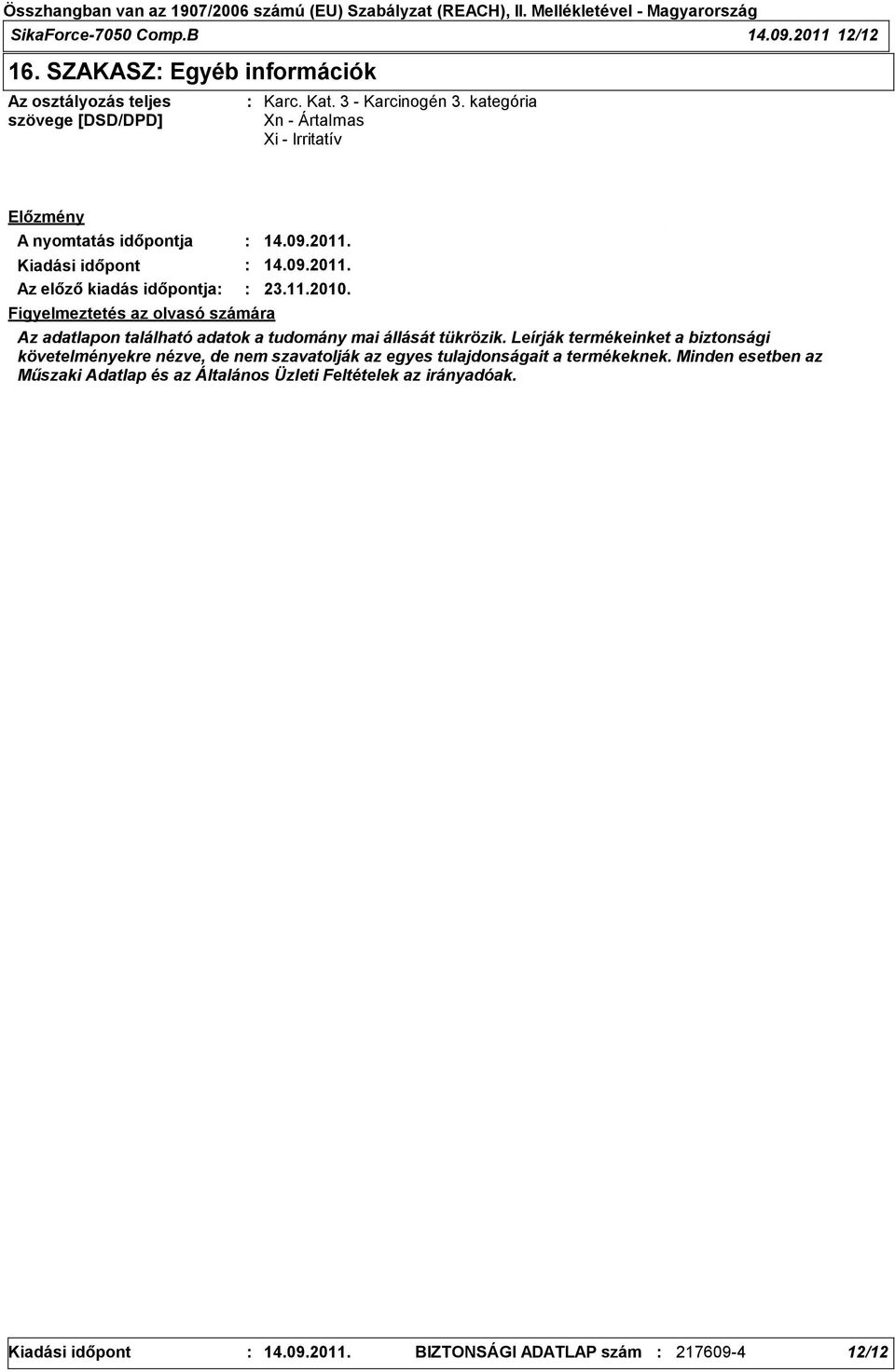 Figyelmeztetés az olvasó számára Az adatlapon található adatok a tudomány mai állását tükrözik.