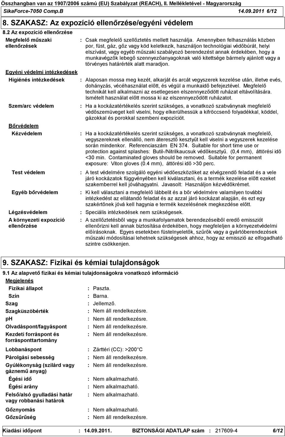 környezeti expozíció ellenőrzése Csak megfelelő szellőztetés mellett használja.
