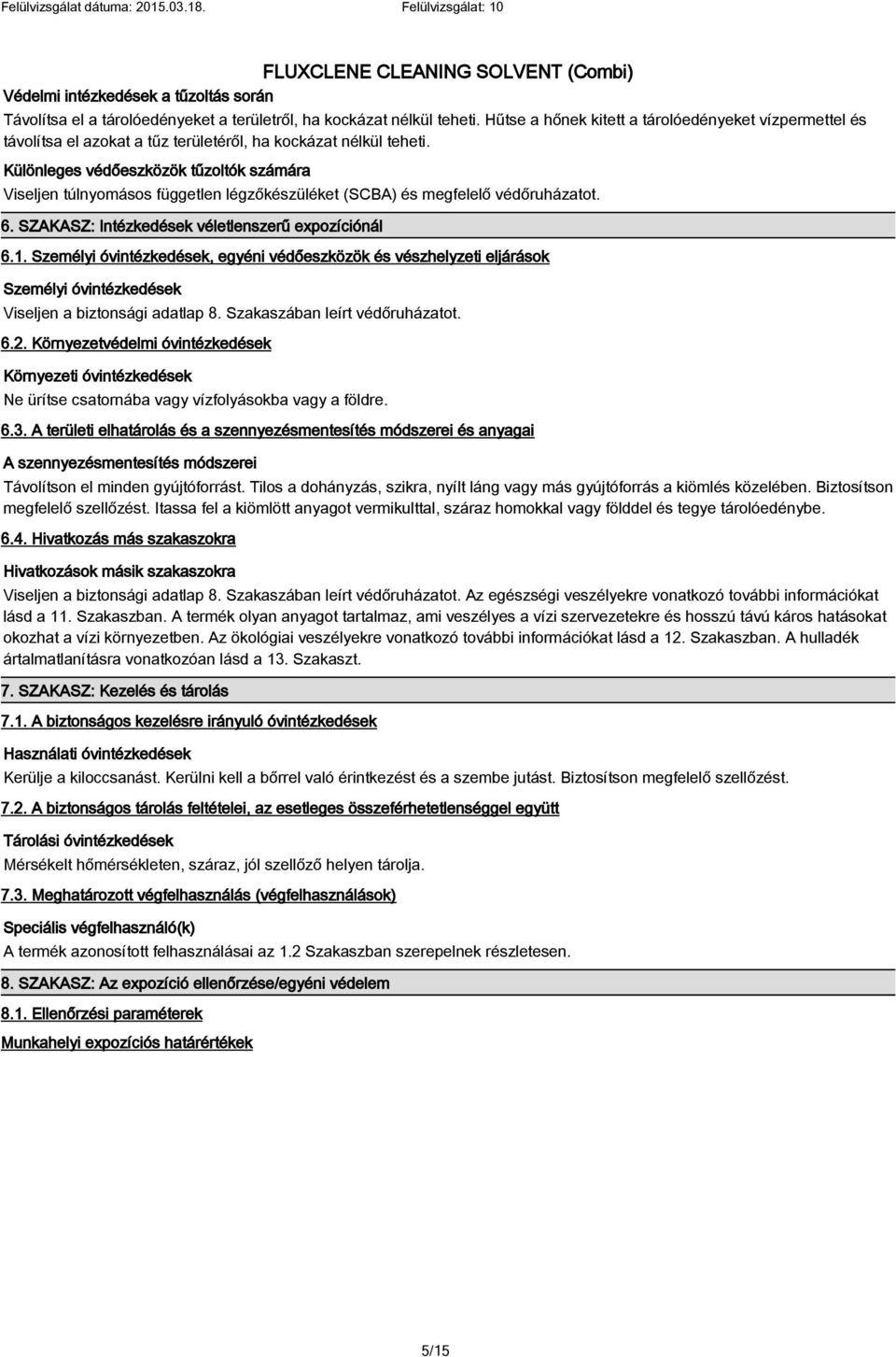 Különleges védőeszközök tűzoltók számára Viseljen túlnyomásos független légzőkészüléket (SCBA) és megfelelő védőruházatot. 6. SZAKASZ: Intézkedések véletlenszerű expozíciónál 6.1.