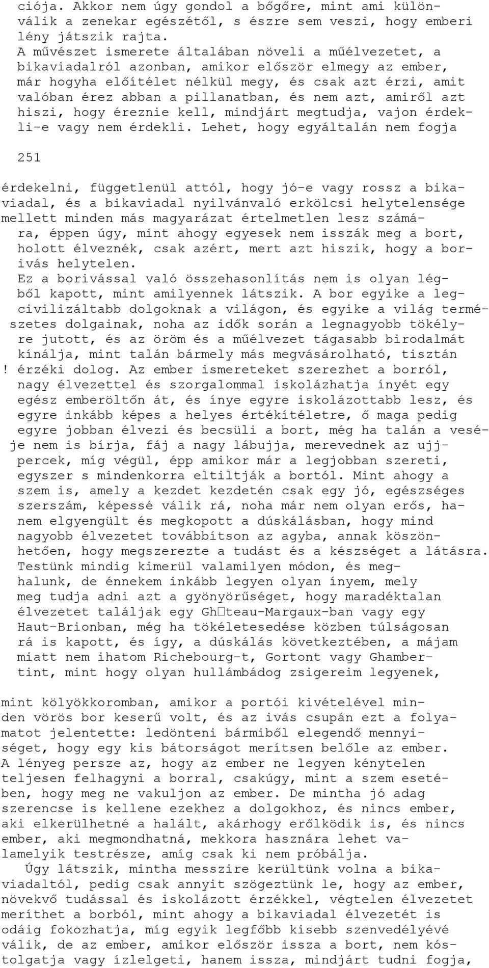 és nem azt, amiről azt hiszi, hogy éreznie kell, mindjárt megtudja, vajon érdekli-e vagy nem érdekli.