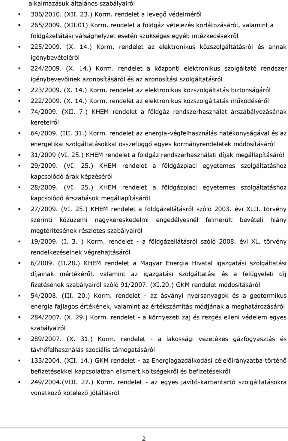 rendelet az elektronikus közszolgáltatásról és annak igénybevételéről 224/2009. (X. 14.) Korm.