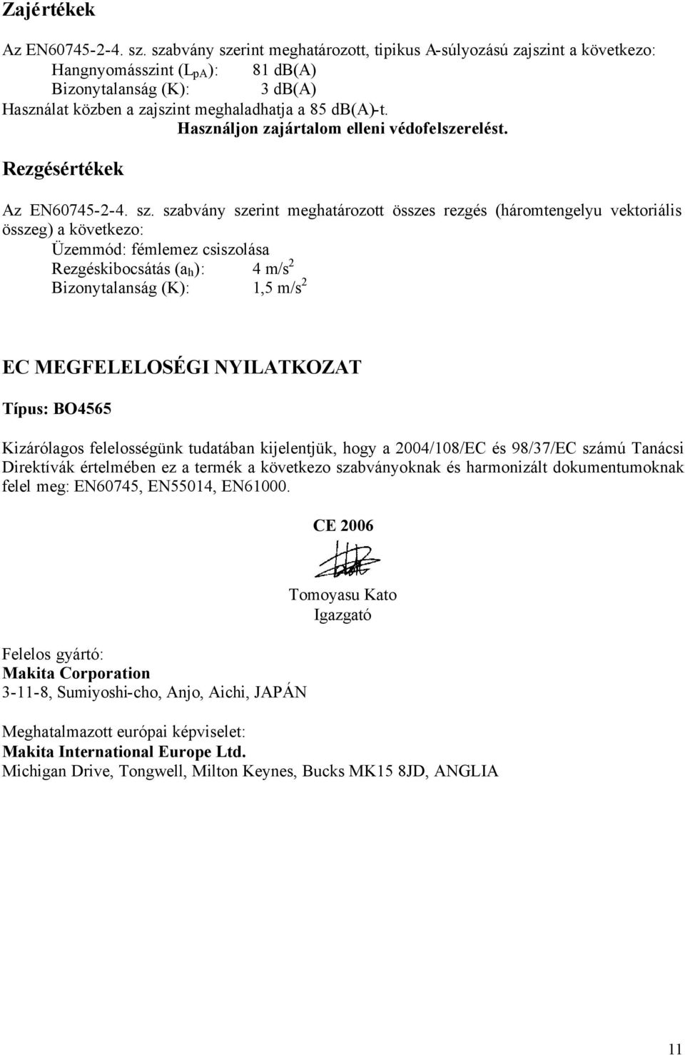 Használjon zajártalom elleni védofelszerelést. Rezgésértékek Az EN60745-2-4. sz.