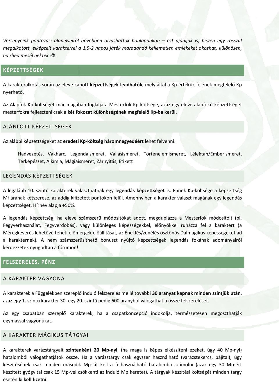 Az Alapfok Kp költségét ét már magában foglalja a Mesterfok Kp költsége, azaz egy eleve alapfokú képzettséget mesterfokra fejleszteni csak a két fokozat különbségének megfelelő Kp-ba kerül.