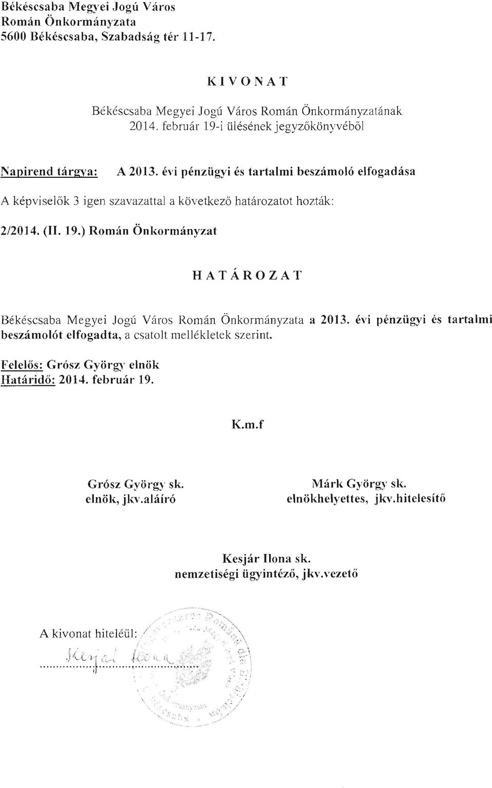 évi pénzügyi és tartalmi beszámoló elfogadása A képviselők 3 igen szavazattal a következő határozatot hozták: 2/2014. (II. 19.
