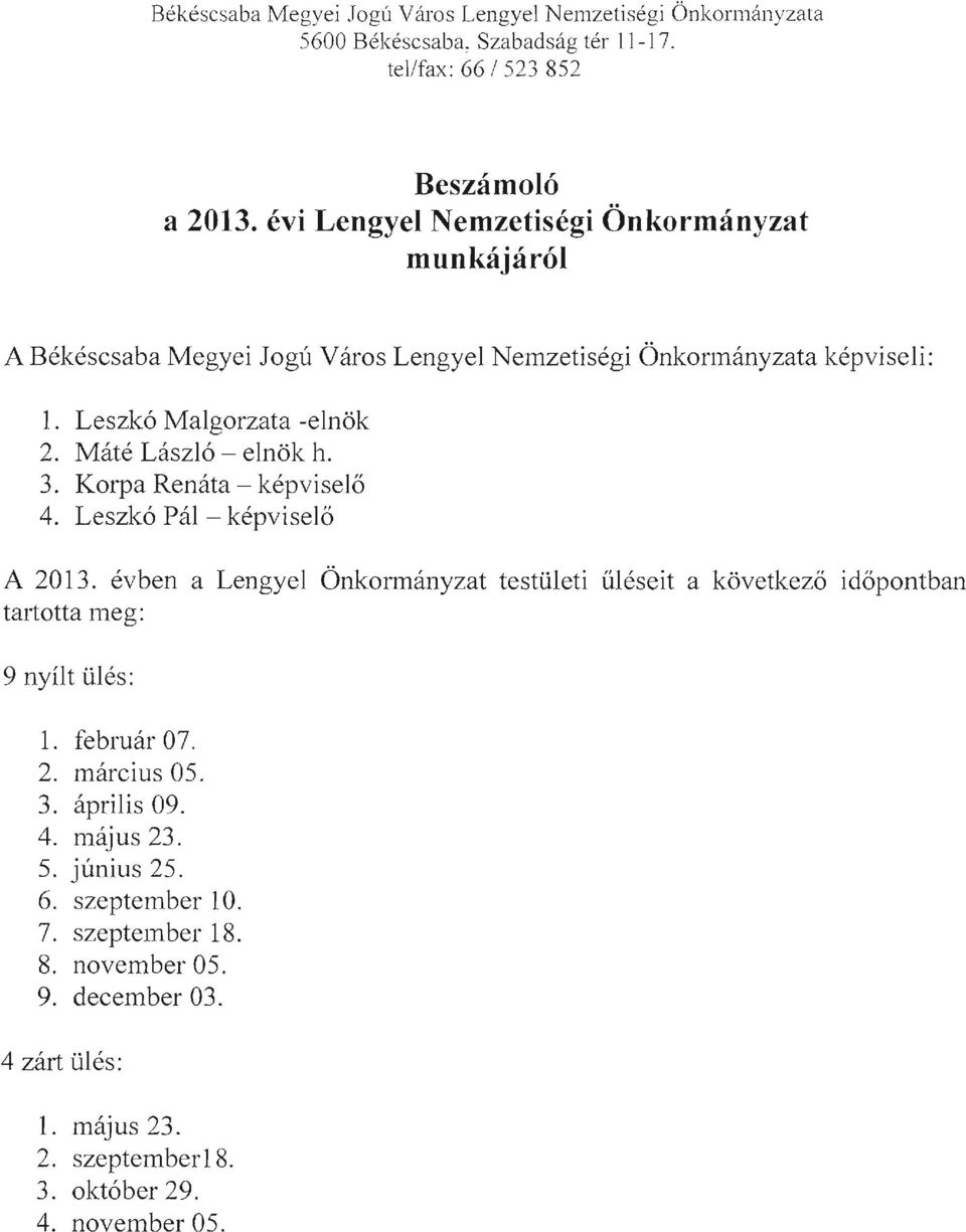 Máté László - elnök h. 3. Korpa Renáta - képviselő 4. Leszkó Pál - képviselő A 2013.
