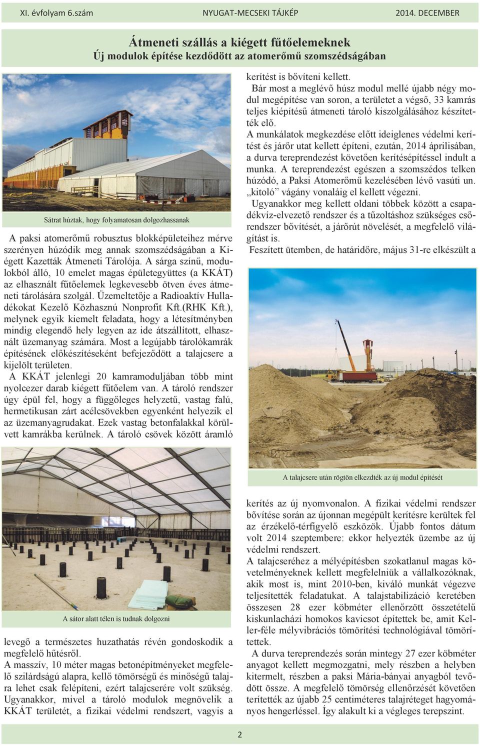 A munkálatok megkezdése előtt ideiglenes védelmi kerítést és járőr utat kellett építeni, ezután, 2014 áprilisában, a durva tereprendezést követően kerítésépítéssel indult a munka.