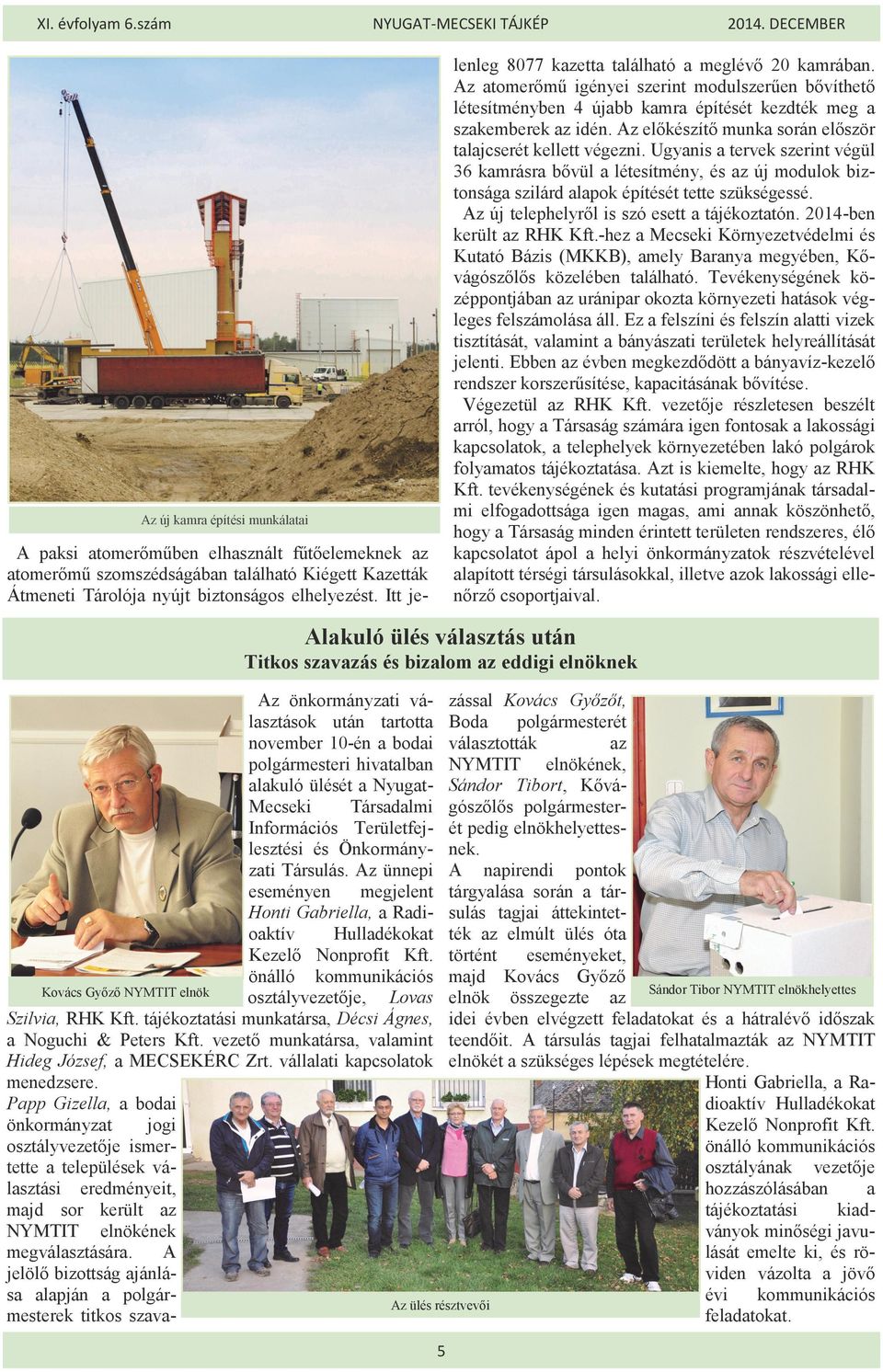 Az új telephelyről is szó esett a tájékoztatón. 2014-ben került az RHK Kft.-hez a Mecseki Környezetvédelmi és Kutató Bázis (MKKB), amely Baranya megyében, Kővágószőlős közelében található.