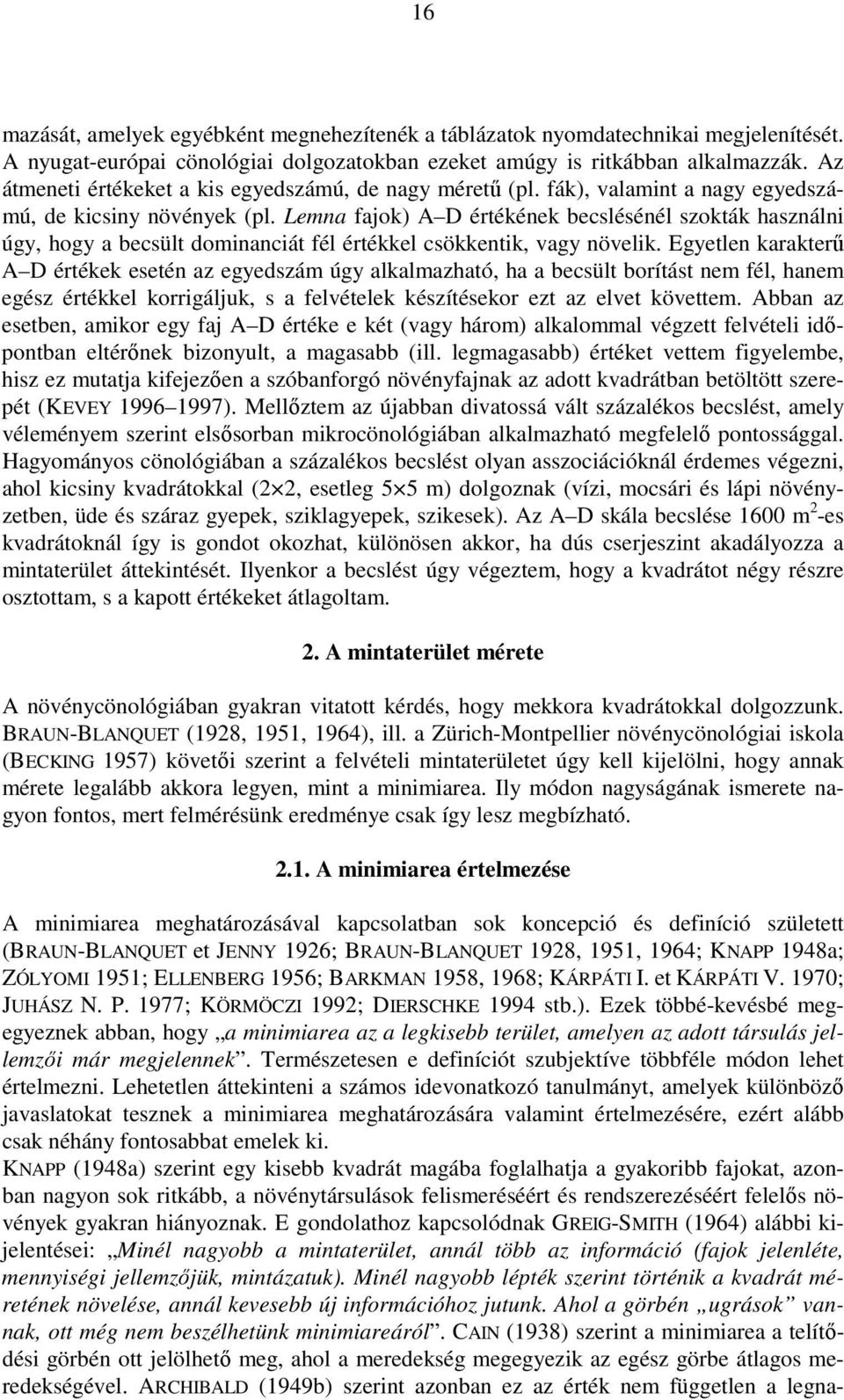 Lemna fajok) A D értékének becslésénél szokták használni úgy, hogy a becsült dominanciát fél értékkel csökkentik, vagy növelik.