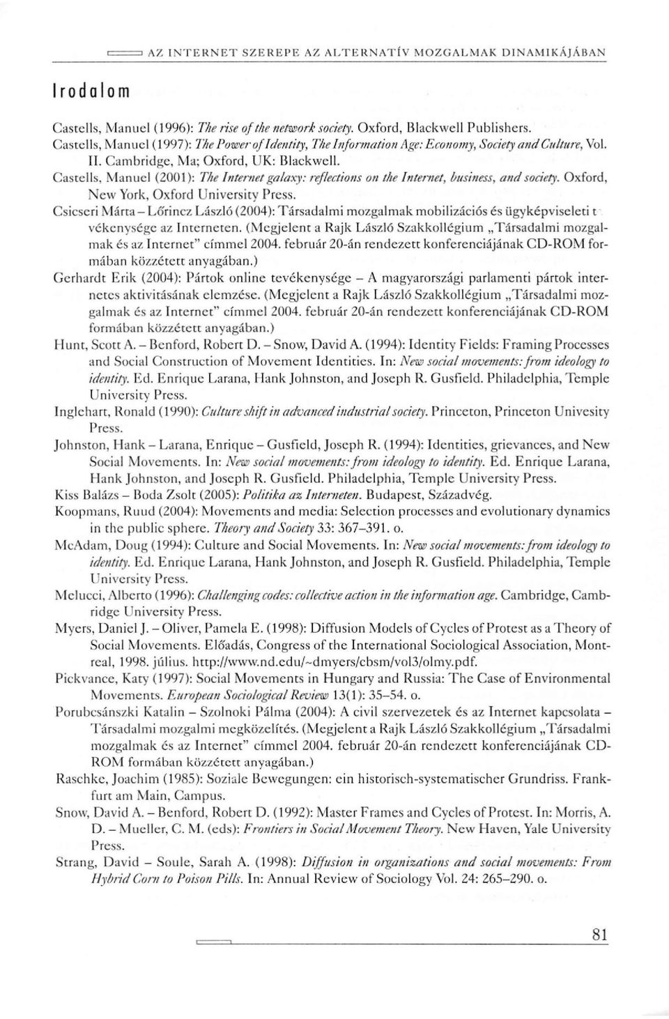 Csicseri Márta - Lőrincz László (2004): Társadalmi mozgalmak mobilizációs és ügyképviseleti t vékenysége az Interneten.
