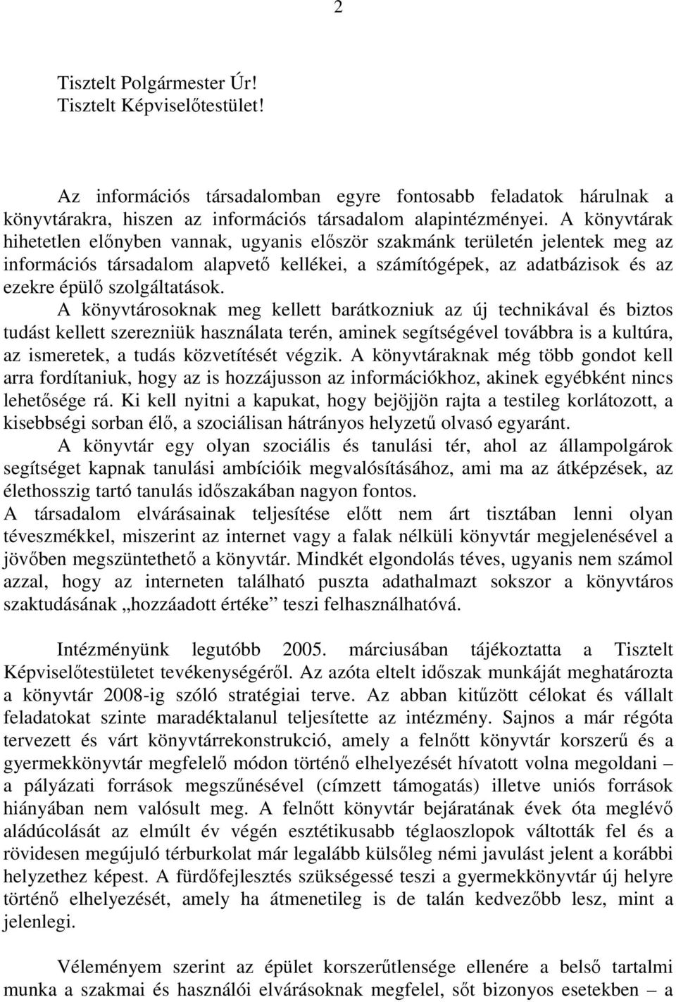 A könyvtárosoknak meg kellett barátkozniuk az új technikával és biztos tudást kellett szerezniük használata terén, aminek segítségével továbbra is a kultúra, az ismeretek, a tudás közvetítését végzik.