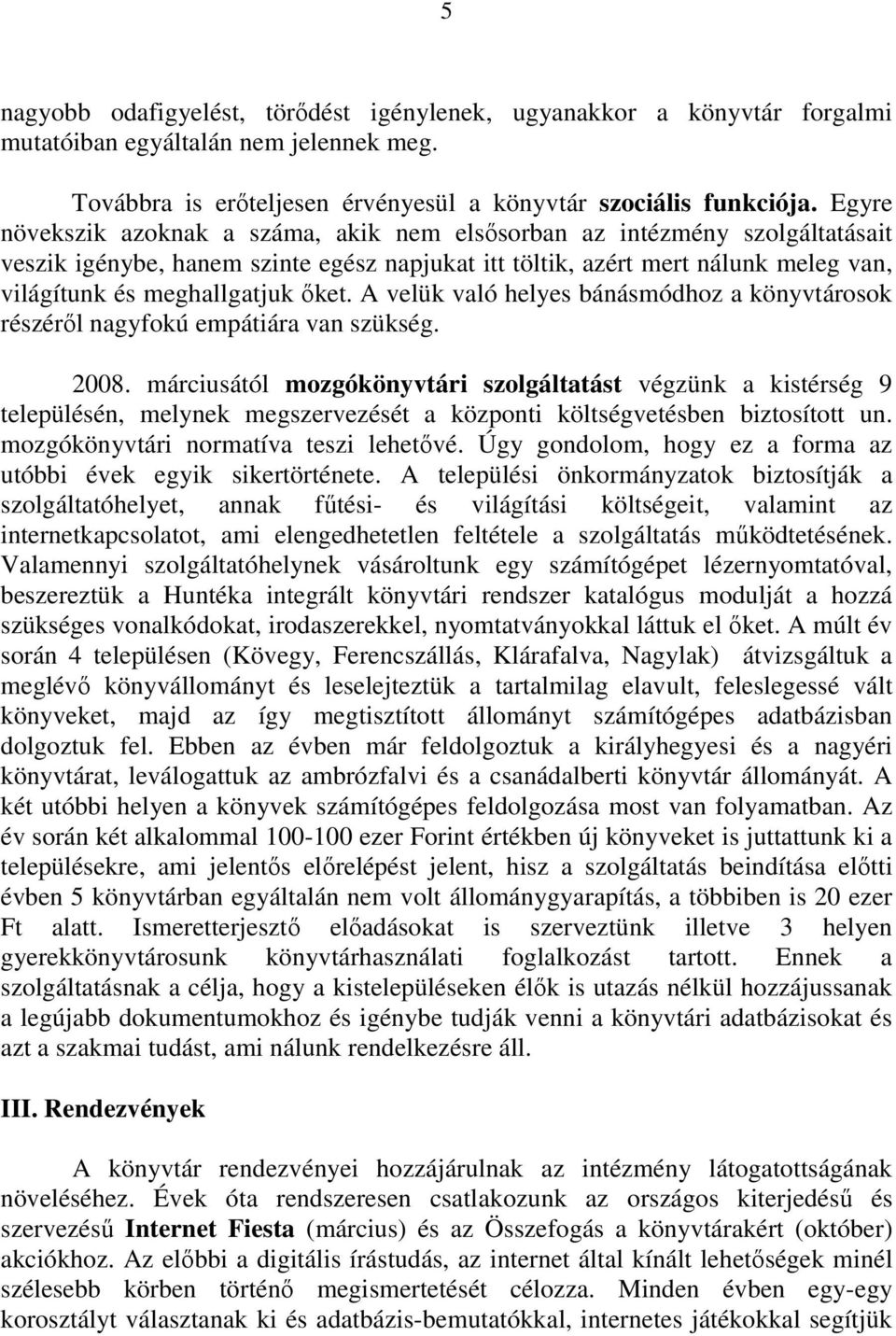 A velük való helyes bánásmódhoz a könyvtárosok részérıl nagyfokú empátiára van szükség. 2008.