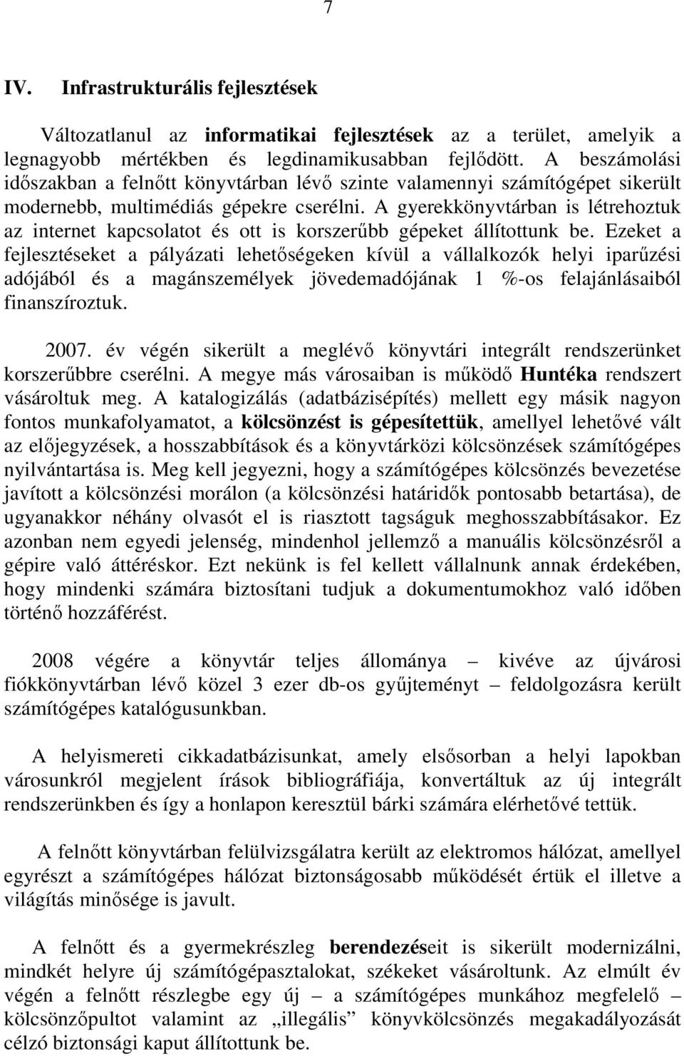 A gyerekkönyvtárban is létrehoztuk az internet kapcsolatot és ott is korszerőbb gépeket állítottunk be.