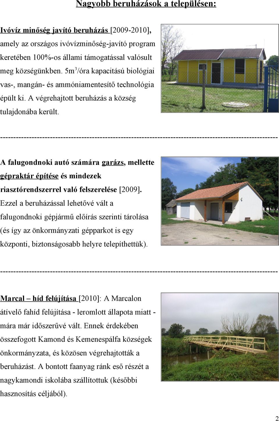 ---------------------------------------------------------------------------------------------------------A falugondnoki autó számára garázs, mellette gépraktár építése és mindezek riasztórendszerrel