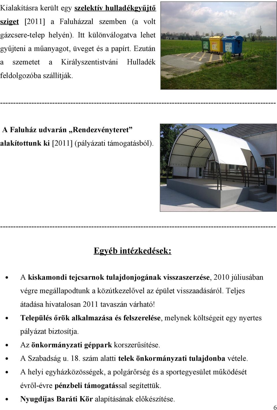 ---------------------------------------------------------------------------------------------------------A Faluház udvarán Rendezvényteret alakítottunk ki [2011] (pályázati támogatásból).