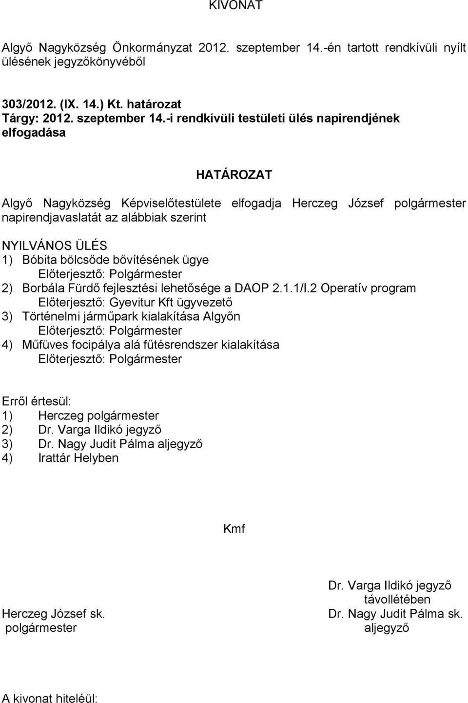 szerint NYILVÁNOS ÜLÉS 1) Bóbita bölcsőde bővítésének ügye 2) Borbála Fürdő fejlesztési lehetősége a DAOP 2.1.1/I.