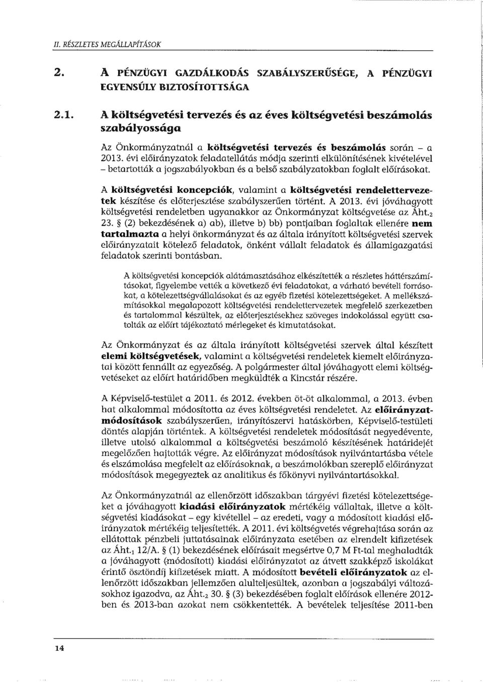 évi előirányzatok feladatellátásmódja szerinti elkülönítésének kivételével -betartották a jogszabályokban és a belső szabályzatokban foglalt előírásokat.