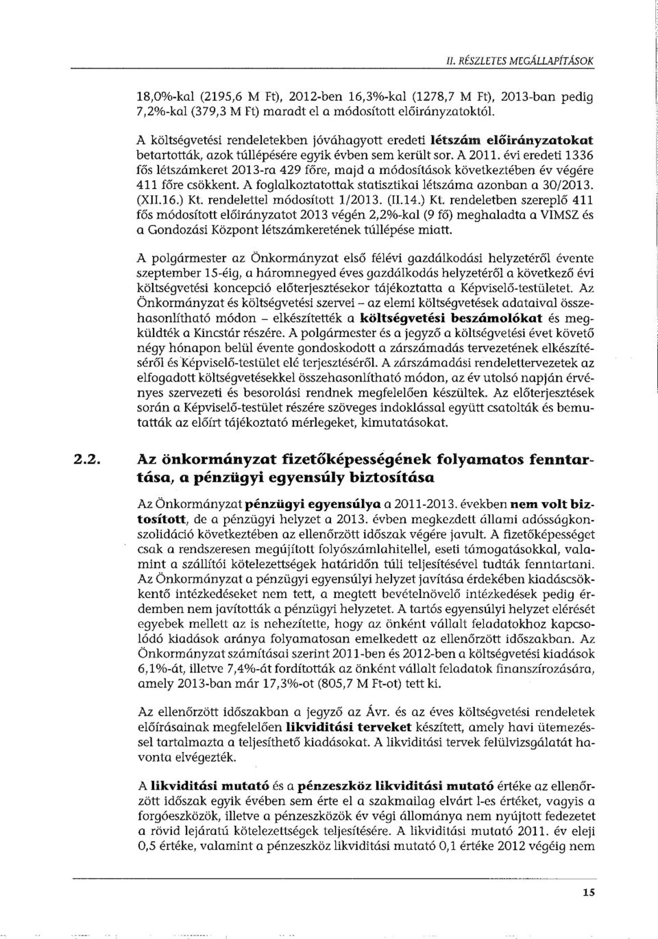 évi eredeti 1336 fős létszámkeret 2013-ra 429 főre, majd a módosítások következtében év végére 411 főre csökkent. A foglalkoztatottak statisztikai létszáma azonban a 30/2013. (XII.16.) Kt.