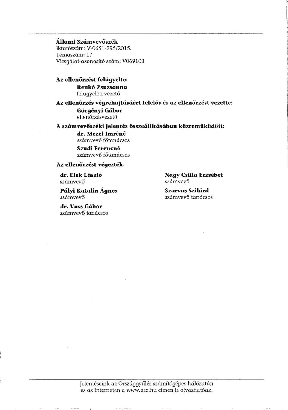 vezette: Görgényi Gábor ellenőrzésvezető A számvevőszéki jelentés összeállításában közreműködött: dr.