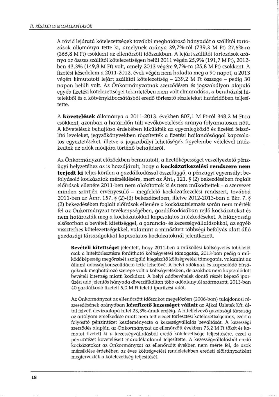 A lejárt szállítói tartozások aránya az összes szállítói kötelezettségen belül 20 ll végén 25,9% (191,7 M Ft), 2012- ben 43,3% (149,8 M Ft) volt, amely 2013 végére 9,7%-ra (25,8 M Ft) csökkent.