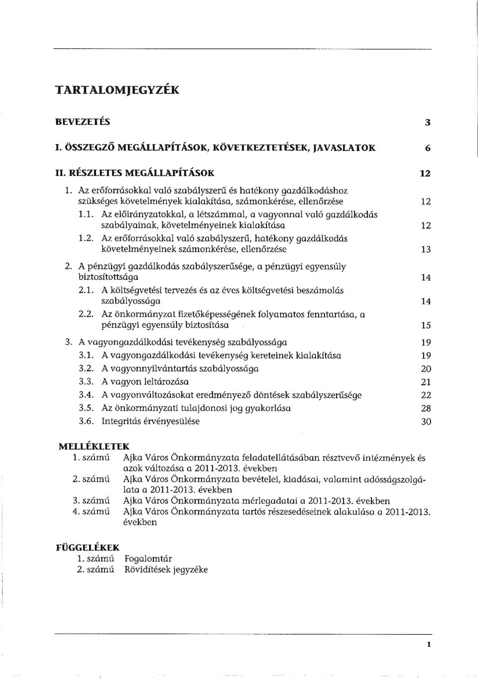 l. Az előirányzatokkal, a létszámmal, a vagyonnal való gazdálkodás szabályainak, követelményeinek kialakítása 1.2.