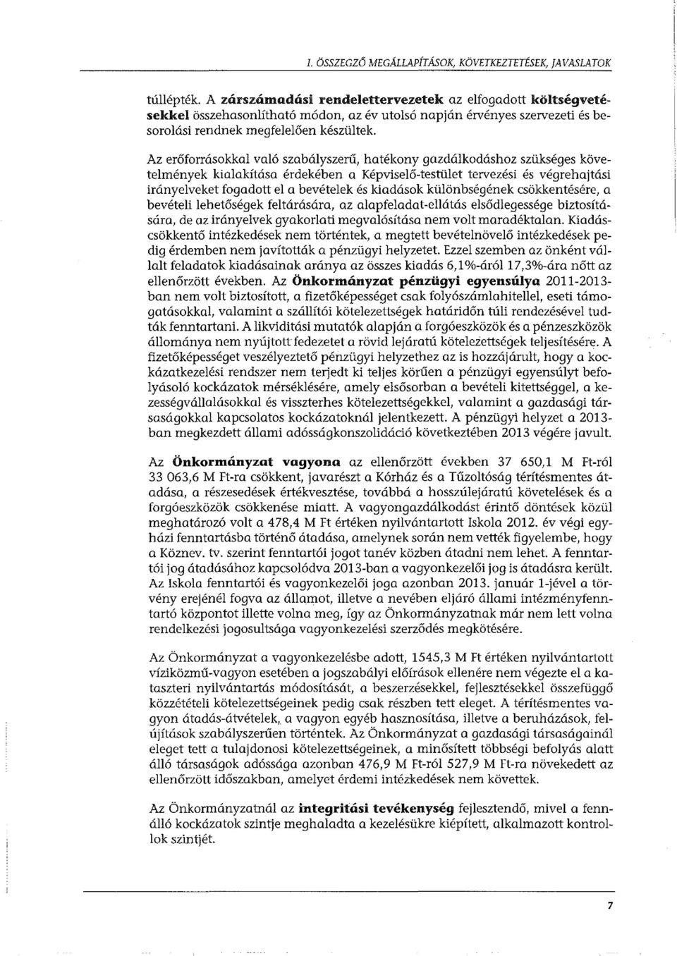 Az erőforrásokkal való szabályszerű, hatékony gazdálkodáshoz szükséges követelmények kialakítása érdekében a Képviselő-testület tervezési és végrehajtási irányelveket fogadott el a bevételek és