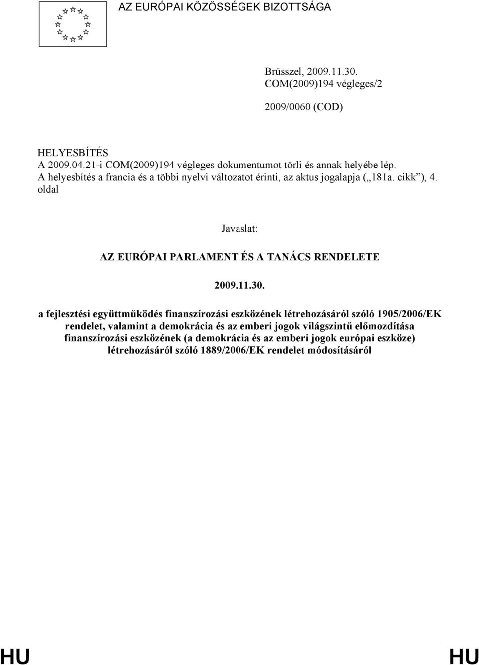 cikk ), 4. oldal Javaslat: AZ EURÓPAI PARLAMENT ÉS A TANÁCS RENDELETE 2009.11.30.