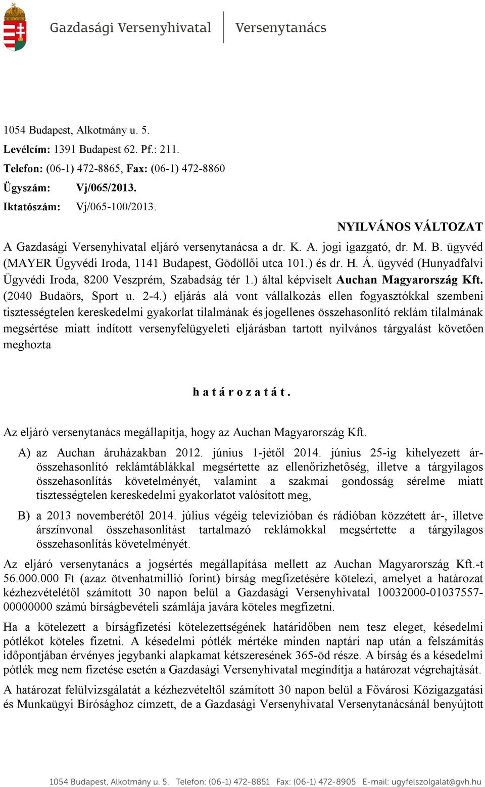 ügyvéd (Hunyadfalvi Ügyvédi Iroda, 8200 Veszprém, Szabadság tér 1.) által képviselt Auchan Magyarország Kft. (2040 Budaörs, Sport u. 2-4.